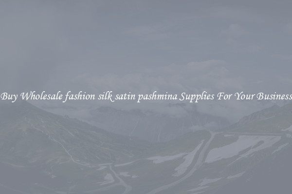 Buy Wholesale fashion silk satin pashmina Supplies For Your Business
