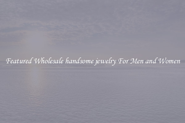 Featured Wholesale handsome jewelry For Men and Women