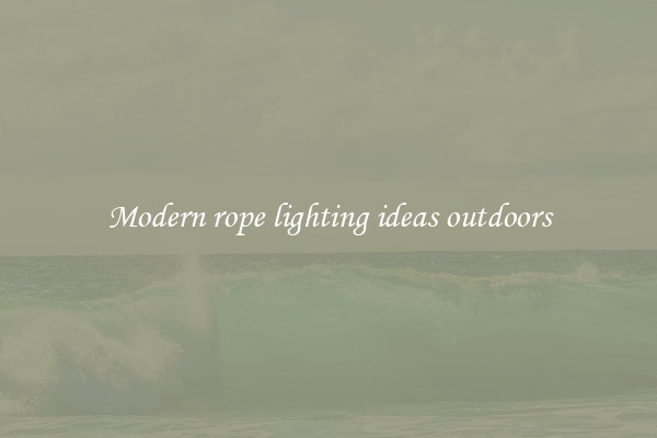 Modern rope lighting ideas outdoors