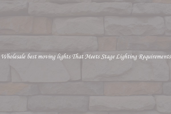 Wholesale best moving lights That Meets Stage Lighting Requirements