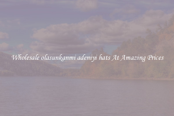 Wholesale olasunkanmi adeniyi hats At Amazing Prices