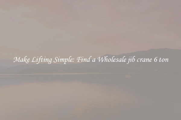 Make Lifting Simple: Find a Wholesale jib crane 6 ton