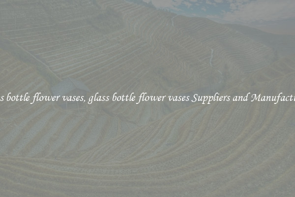 glass bottle flower vases, glass bottle flower vases Suppliers and Manufacturers