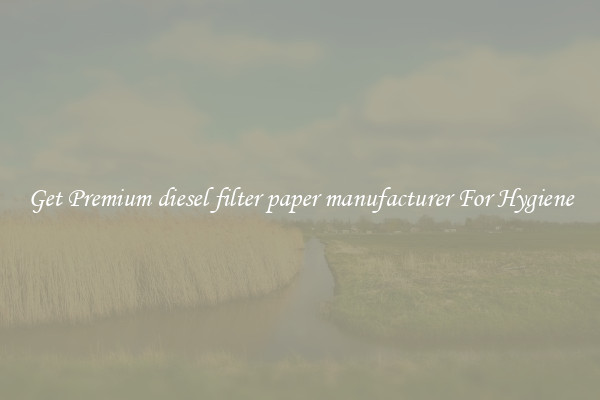 Get Premium diesel filter paper manufacturer For Hygiene