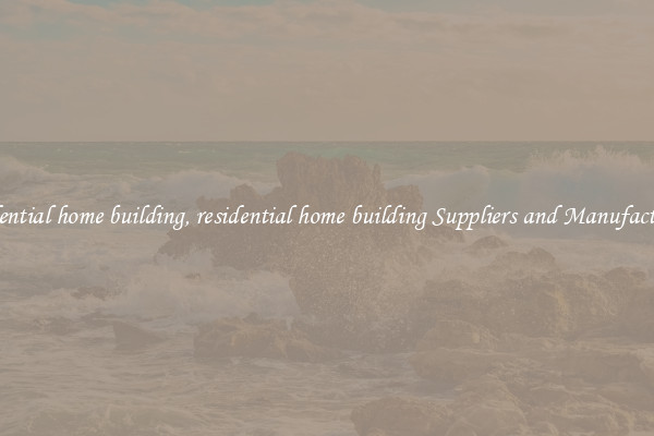residential home building, residential home building Suppliers and Manufacturers