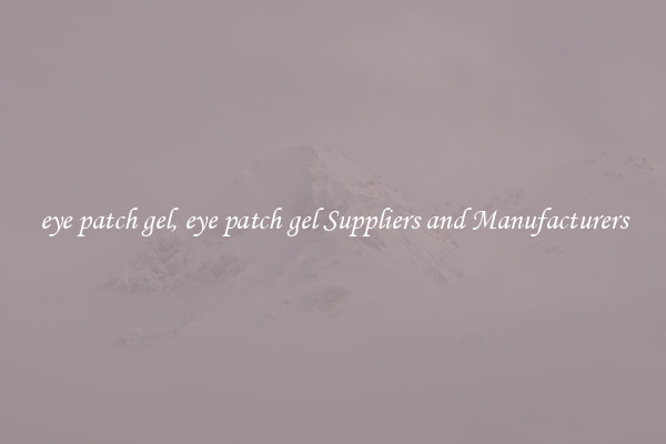 eye patch gel, eye patch gel Suppliers and Manufacturers