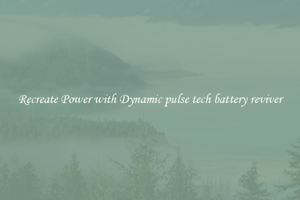 Recreate Power with Dynamic pulse tech battery reviver