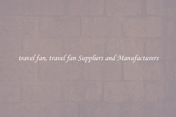 travel fan, travel fan Suppliers and Manufacturers