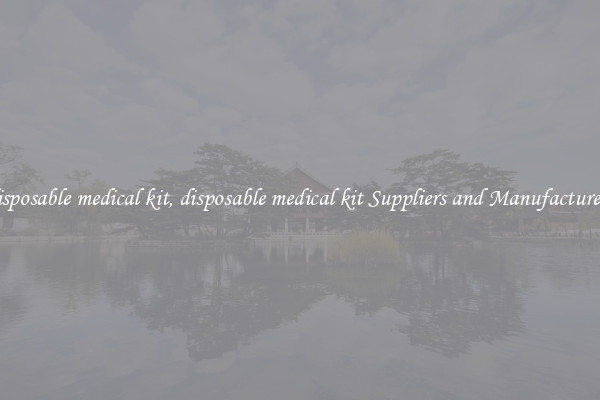 disposable medical kit, disposable medical kit Suppliers and Manufacturers