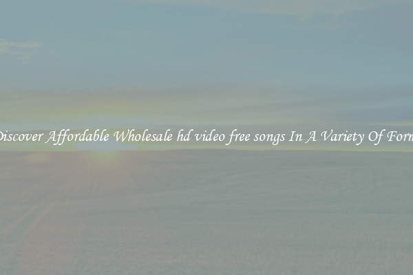 Discover Affordable Wholesale hd video free songs In A Variety Of Forms