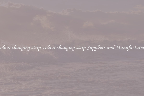 colour changing strip, colour changing strip Suppliers and Manufacturers