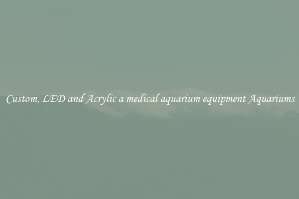 Custom, LED and Acrylic a medical aquarium equipment Aquariums