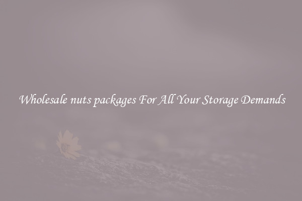 Wholesale nuts packages For All Your Storage Demands
