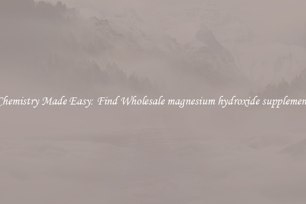 Chemistry Made Easy: Find Wholesale magnesium hydroxide supplement