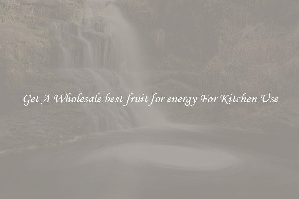 Get A Wholesale best fruit for energy For Kitchen Use
