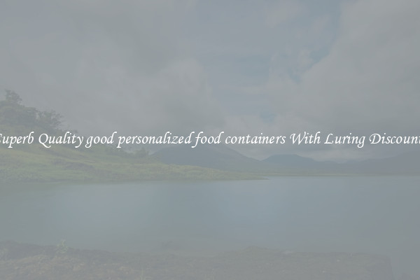 Superb Quality good personalized food containers With Luring Discounts