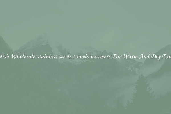 Stylish Wholesale stainless steels towels warmers For Warm And Dry Towels