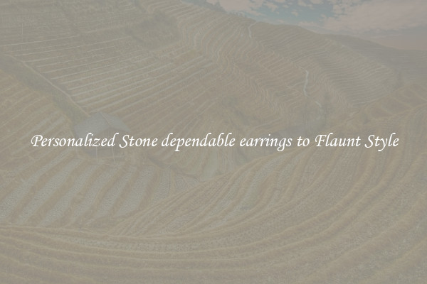 Personalized Stone dependable earrings to Flaunt Style