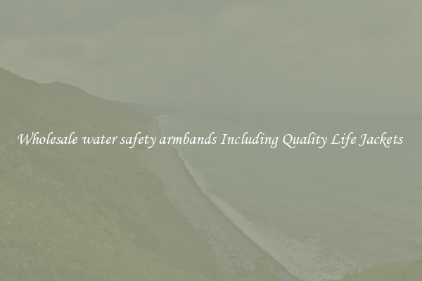 Wholesale water safety armbands Including Quality Life Jackets 