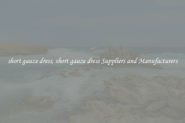 short gauze dress, short gauze dress Suppliers and Manufacturers