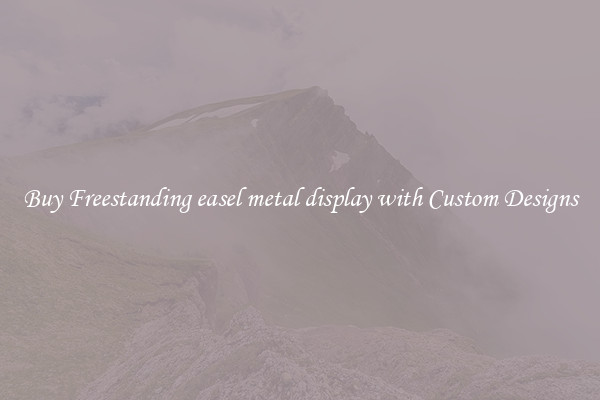 Buy Freestanding easel metal display with Custom Designs