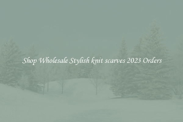 Shop Wholesale Stylish knit scarves 2023 Orders