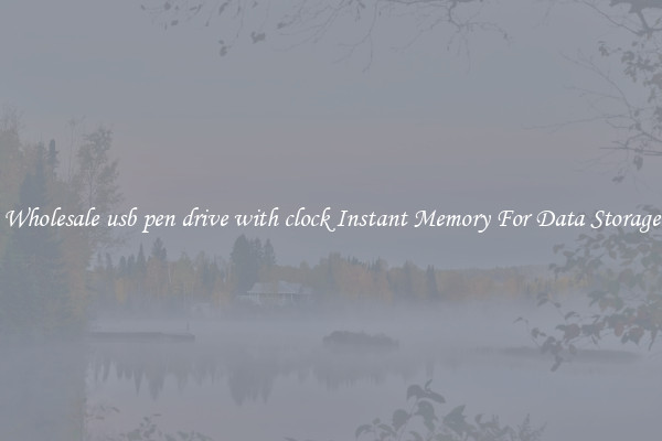 Wholesale usb pen drive with clock Instant Memory For Data Storage