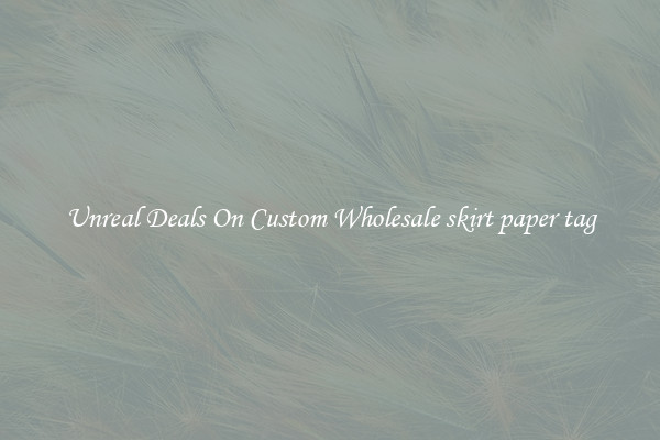 Unreal Deals On Custom Wholesale skirt paper tag