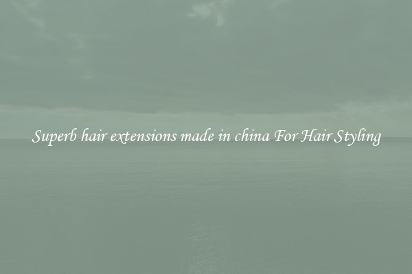Superb hair extensions made in china For Hair Styling