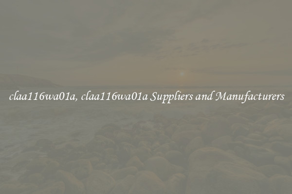 claa116wa01a, claa116wa01a Suppliers and Manufacturers