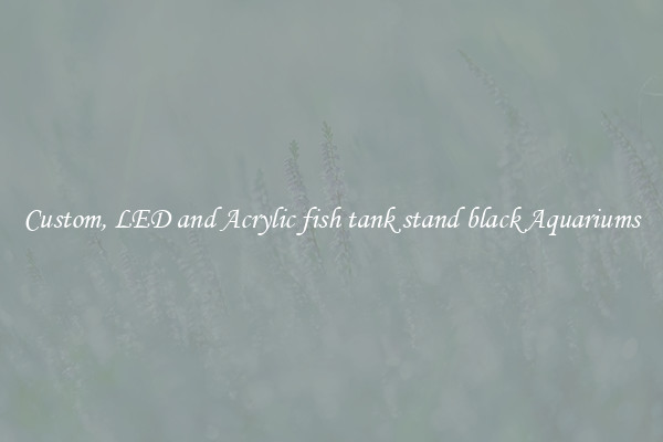 Custom, LED and Acrylic fish tank stand black Aquariums