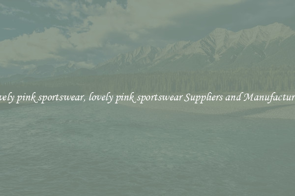 lovely pink sportswear, lovely pink sportswear Suppliers and Manufacturers