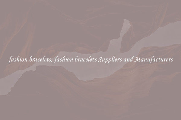 fashion bracelets, fashion bracelets Suppliers and Manufacturers
