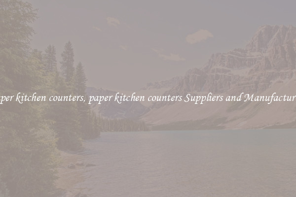 paper kitchen counters, paper kitchen counters Suppliers and Manufacturers