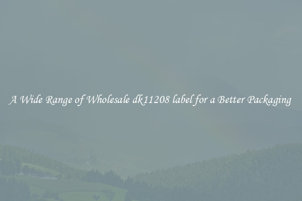 A Wide Range of Wholesale dk11208 label for a Better Packaging 