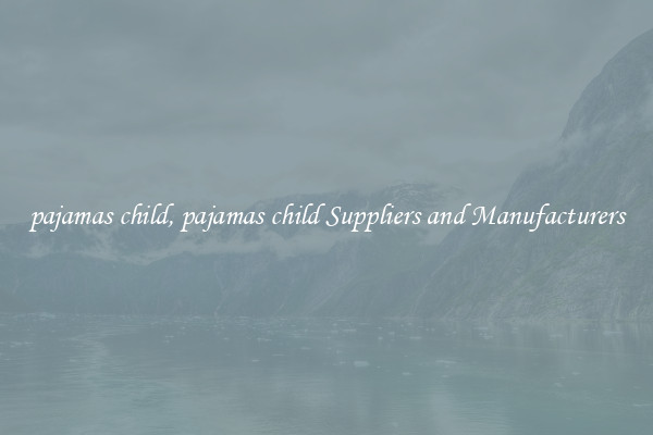 pajamas child, pajamas child Suppliers and Manufacturers
