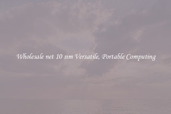 Wholesale net 10 sim Versatile, Portable Computing