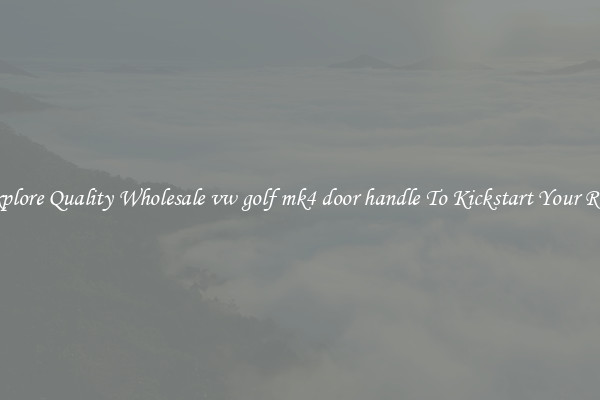 Explore Quality Wholesale vw golf mk4 door handle To Kickstart Your Ride