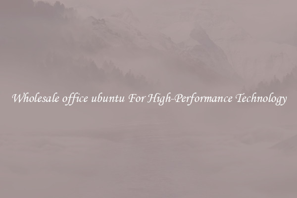 Wholesale office ubuntu For High-Performance Technology