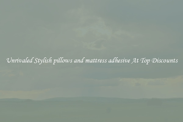 Unrivaled Stylish pillows and mattress adhesive At Top Discounts