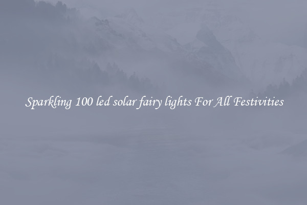 Sparkling 100 led solar fairy lights For All Festivities