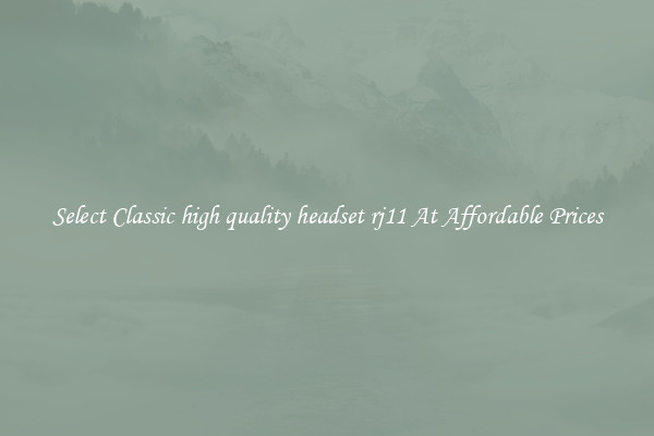 Select Classic high quality headset rj11 At Affordable Prices