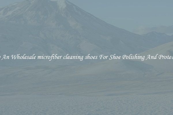 Buy An Wholesale microfiber cleaning shoes For Shoe Polishing And Protection