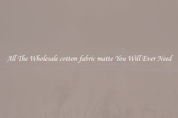 All The Wholesale cotton fabric matte You Will Ever Need