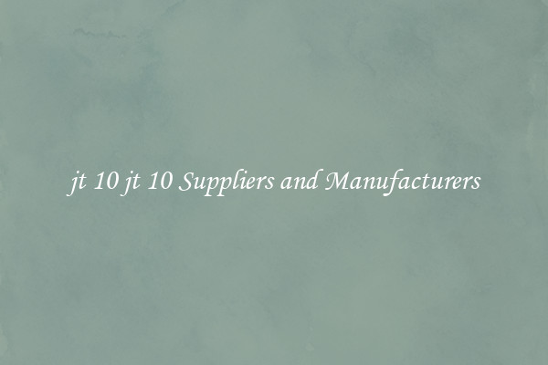 jt 10 jt 10 Suppliers and Manufacturers