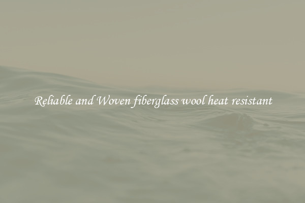 Reliable and Woven fiberglass wool heat resistant