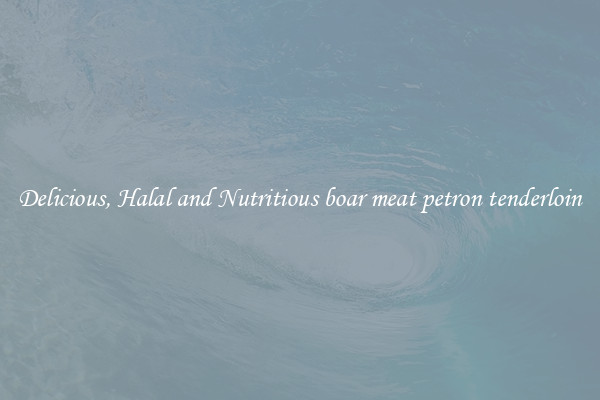 Delicious, Halal and Nutritious boar meat petron tenderloin