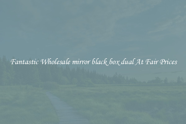 Fantastic Wholesale mirror black box dual At Fair Prices