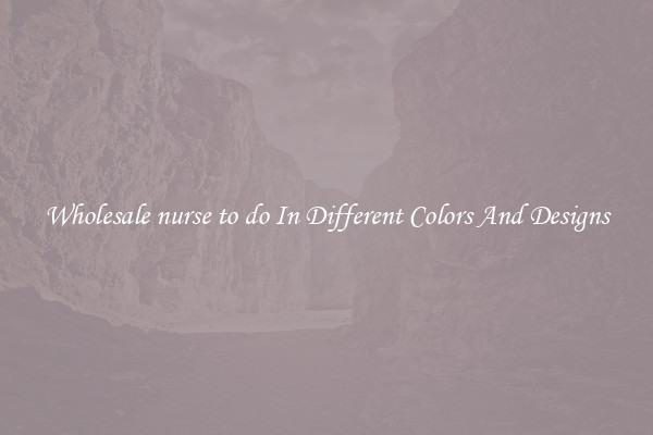 Wholesale nurse to do In Different Colors And Designs