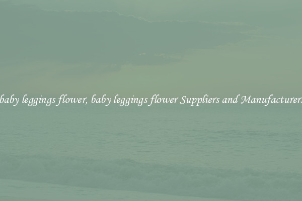 baby leggings flower, baby leggings flower Suppliers and Manufacturers